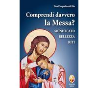 Comprendi davvero la Messa? Significato, bellezza, riti