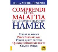 Libri Michel Henrard - Comprendi La Tua Malattia Con Le Scoperte Del Dottor Hame