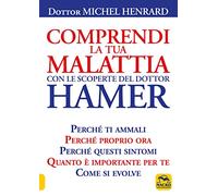 Libri Michel Henrard - Comprendi La Tua Malattia Con Le Scoperte Del Dottor Hame
