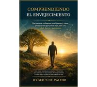 Comprendiendo el envejecimiento: Que ocurre realmente en el cuerpo y como prepararnos para vivir más años con salud, fuerza y autonomía.