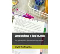 Comprendiendo el libro de Jonás: Guía de estudio bíblico devocional versículo por versículo