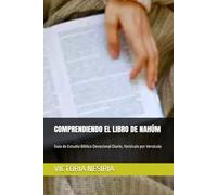 COMPRENDIENDO EL LIBRO DE NAHÚM: Guía de Estudio Bíblico Devocional Diario, Versículo por Versículo