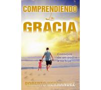 Comprendiendo La Gracia: Consejos de un padre a su hija