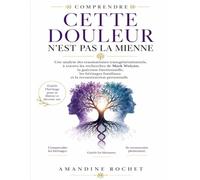 Comprendre Cette douleur n’est pas la mienne: Une analyse des traumatismes transgénérationnels, à travers les recherches de Mark Wolynn, la guérison ... familiaux et la reconstruction personnelle