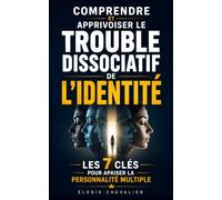 Comprendre et Apprivoiser le Trouble Dissociatif de l'Identité: Les 7 Clés pour Apaiser la Personnalité Multiple et Retrouver un Fil Intérieur | Livre ... sur la Dissociation | Troubles Dissociatifs