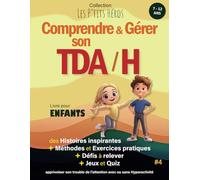 Comprendre et Gérer son TDAH: Livre pour enfants de 7 ans à 12 ans : Histoires inspirantes, méthodes et exercices pour apprivoiser son TDAH + Quiz et Jeux