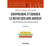 Comprendre et soigner le refus scolaire anxieux: Psychothérapie de la phobie scolaire