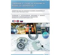 Comprendre et utiliser les acronymes du Business, de l'Ingénierie & de l'IT: Glossaire Trilingue : Français, Anglais, Russe - UNDERSTAND AND USE ACRONYMS IN BUSINESS, ENGINEERING & IT