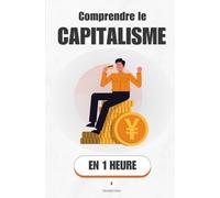 Comprendre la capitalisme, en 1 heure: Ce que l'argent fait vraiment