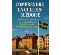 Comprendre la Culture Suédoise: Les clés pour décoder les comportements, les valeurs et la vie quotidienne en Suède
