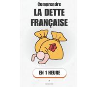 Comprendre la dette française, en 1 heure: Déficit, impôts, services publics : Ce que signifient vraiment les déficits - et les scénarios qui nous attendent.