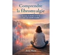 Comprendre la Fibromyalgie: Le corps, la douleur et la vie avec une maladie invisible