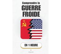 Comprendre la Guerre froide, en 1 heure: Comment deux superpuissances ont divisé le monde sans s’affronter directement