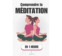 Comprendre la méditation, en 1 heure: Apprendre à observer ton esprit sans te laisser emporter par lui