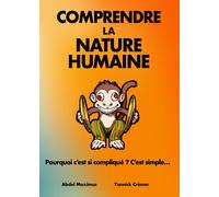 Comprendre la nature humaine: Pourquoi c'est si compliqué ? C'est simple...-Crém