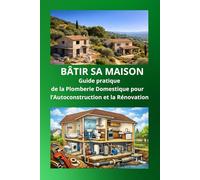 Comprendre la Plomberie d’une Maison: Le guide complet pour l’auto-construction et la rénovation