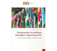 Comprendre la politique étrangère: Regard général: Esquisse épistémologique et opérationnelle
