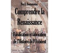 Comprendre la Renaissance: Falsification et fabrication de l'histoire de l'Occident