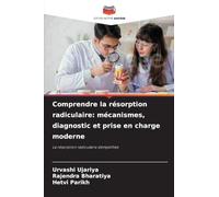 Comprendre la résorption radiculaire: mécanismes, diagnostic et prise en charge moderne: La résorption radiculaire démystifiée