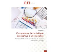 Comprendre la statistique descriptive à une variable: Concepts fondamentaux, méthodes de calcul et applications corrigés