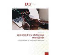Comprendre la statistique multivariée: Les applications de la statistique multivariée