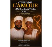 Comprendre l'amour pour mieux vivre Tome 2: La relation amoureuse : Fondements, constructions et réalités du couple.