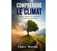 Comprendre le climat: Causes, impacts et réponses à l'urgence climatiques