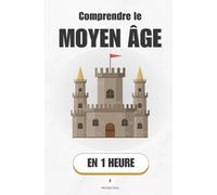 Comprendre le Moyen Âge, en 1 heure: Dix siècles qu'on t'a mal racontés