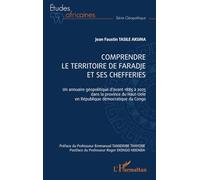 Comprendre le territoire de faradje et ses chefferies: Un annuaire géopolitique d’avant 1885 à 2025 dans la province du Haut-Uele en République démocratique du Congo