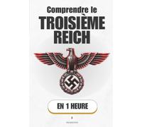 Comprendre le Troisième Reich, en 1 heure: Comment une démocratie a basculé dans la dictature en quelques mois