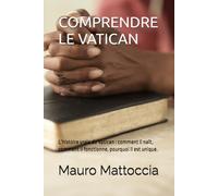 COMPRENDRE LE VATICAN: L’histoire vraie du Vatican : comment il naît, comment il fonctionne, pourquoi il est unique.