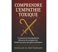 Comprendre l'empathie toxique: Comment la manipulation détourne la compassion chrétienne pour des gains politiques