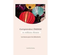 Comprendre l'énergie en médecine chinoise: Les bases pour les débutants