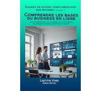 Comprendre les bases du business en ligne: Les fondements, les modèles économiques, les pièges à éviter avant de se lancer.