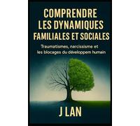 Comprendre les dynamiques familiales et sociales: Traumatismes, narcissisme et les blocages du développement humain