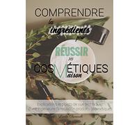 Comprendre les ingrédients pour réussir ses cosmétiques maison: Explications et points de vue techniques d'une ingénieure formulation produits cosmétiques
