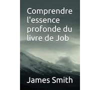 Comprendre l'essence profonde du livre de Job