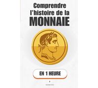 Comprendre l'histoire de la monnaie, en 1 heure: Des coquillages au bitcoin, comment une promesse est devenue le sang de nos sociétés