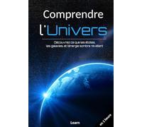 Comprendre l'Univers, en 1 heure: Découvrez ce que les étoiles, les galaxies, et l’énergie sombre révèlent
