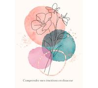Comprendre mes émotions en douceur | Journal guidé pour femmes - Plus de 180 questions introspectives pour reconnaître, comprendre et nommer ses ... sa conscience et cultiver le bonheur