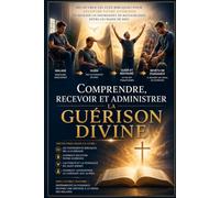 Comprendre, Recevoir et Administrer la Guérison Divine