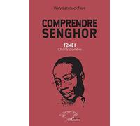Comprendre Senghor: Tome 1, Chants d'ombre