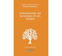 Comprendre ses blessures et les guérir: D’après les enseignements de Peter Deunov