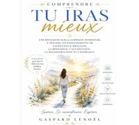 Comprendre Tu iras mieux: Une réflexion sur la guérison intérieure, à travers les enseignements de Constance Brillon, la résilience, l'acceptation, la reconstruction et l'espérance