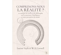 Comprenons-nous la réalité ?: 20 concepts de science et de philosophie sur la conscience, l’intelligence et notre perception du monde