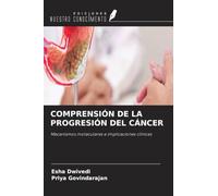 COMPRENSIÓN DE LA PROGRESIÓN DEL CÁNCER: Mecanismos moleculares e implicaciones clínicas