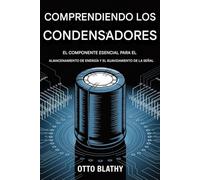 Comprensión de los condensadores: el componente esencial para el almacenamiento de energía y el suavizado de señales