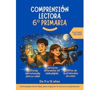 Comprensión lectora 6 primaria: Historias entretenidas, ejercicios diferentes en cada página, con ilustraciones a color. Actividades divertidas para la lectura comprensiva. Soluciones incluidas.