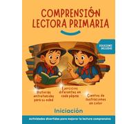 Comprensión lectora primaria: Lecturas y actividades ilustradas a color para mejorar la lectura comprensiva y divertirse.