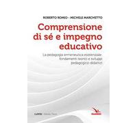 Comprensione di sé e impegno educativo. La pedagogia ermeneutica esistenziale: fondamenti teorici e sviluppi pedagogico-didatici